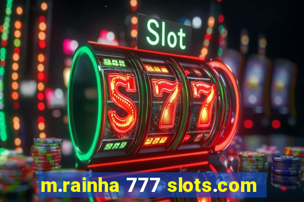 m.rainha 777 slots.com